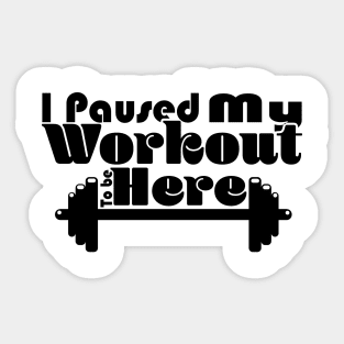 I Paused My Workout To Be Here - Light Sticker